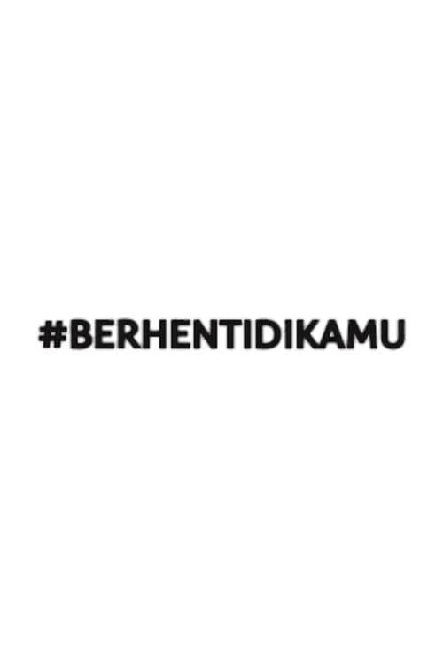 #BerhentiDiKamuのポスター