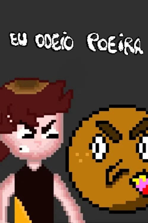 Eu Odeio Poeiraのポスター
