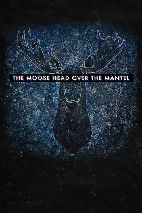 The Moose Head Over the Mantelのポスター