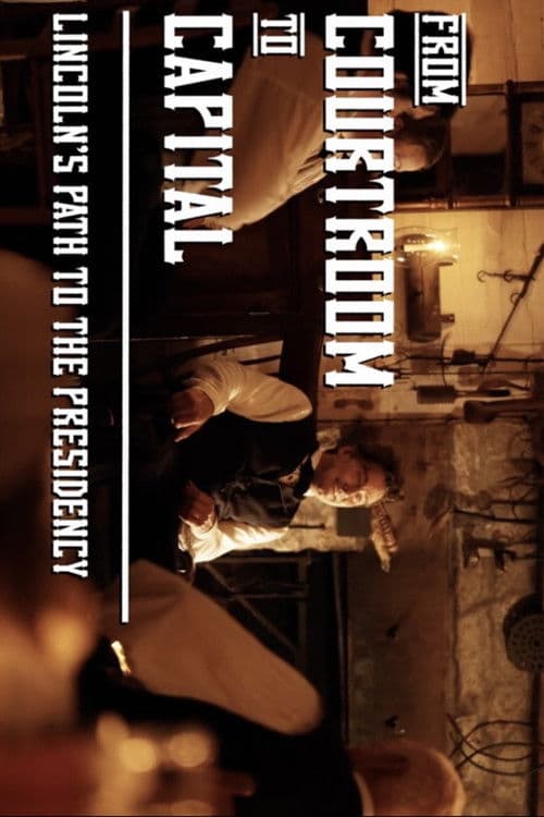 From Courtroom to Capital: Lincoln's Path to the Presidencyのポスター