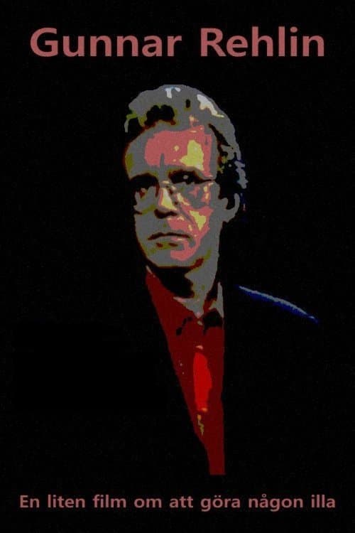 Gunnar Rehlin - En liten film om att göra någon illaのポスター