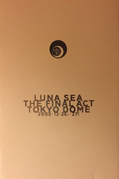 LUNA SEA: THE FINAL ACT TOKYO DOMEのポスター
