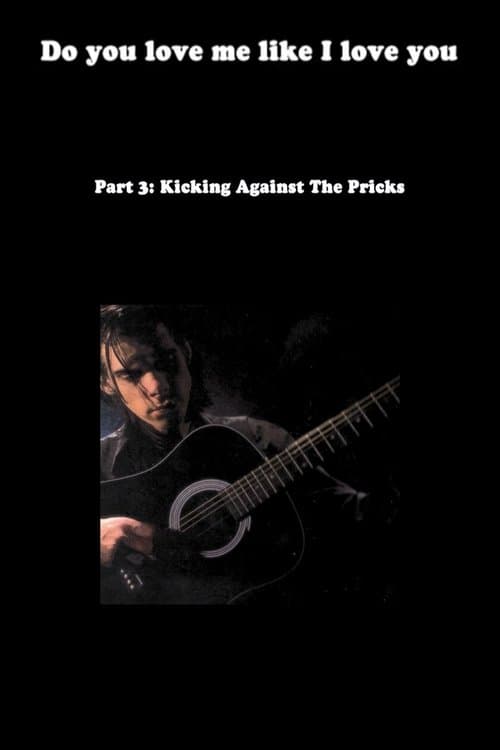 Do You Love Me Like I Love You (Part 3: Kicking Against the Pricks)のポスター