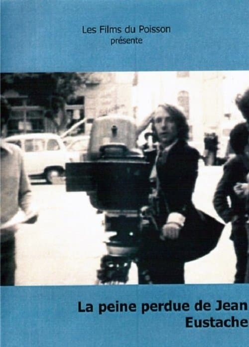 La peine perdue de Jean Eustacheのポスター
