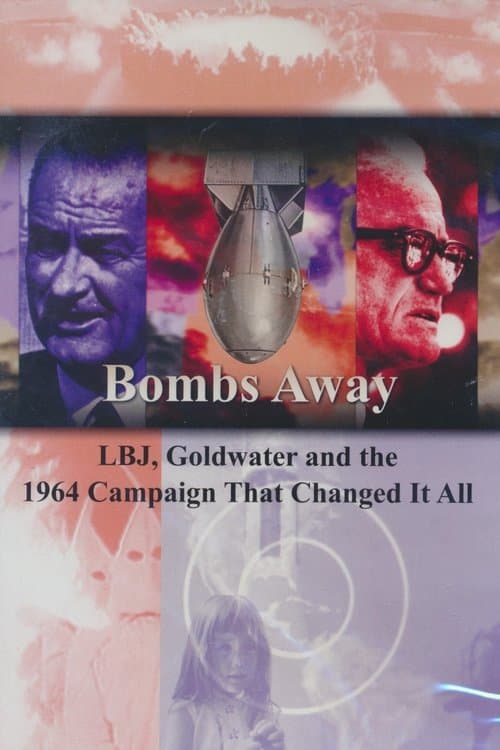 Bombs Away: LBJ, Goldwater and the 1964 Campaign That Changed It Allのポスター