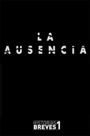 Historias Breves I: La Ausenciaのポスター