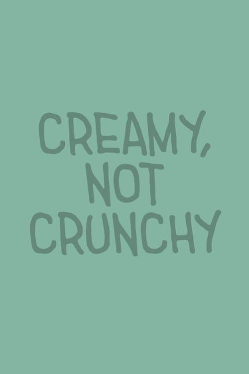 Creamy, Not Crunchyのポスター