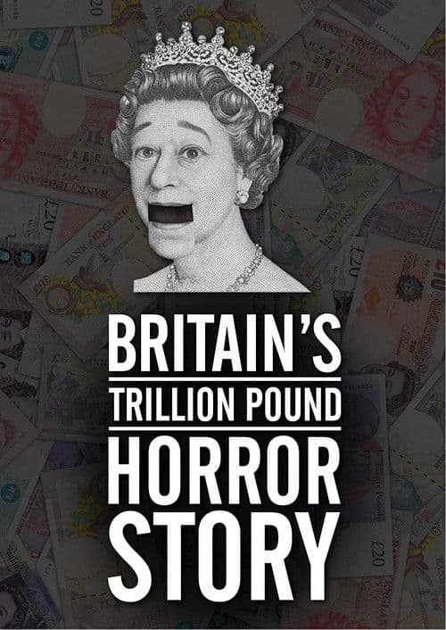 Britain's Trillion Pound Horror Storyのポスター