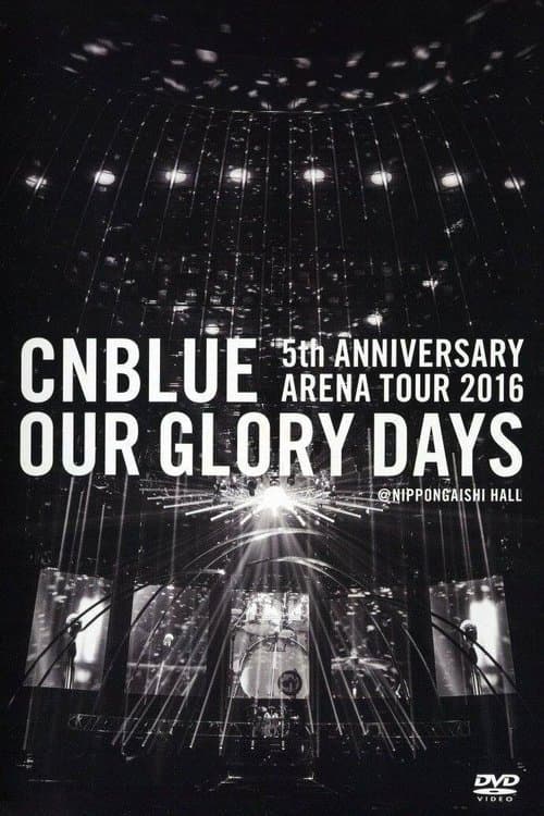 CNBLUE 5th ANNIVERSARY ARENA TOUR 2016 -Our Glory Days-のポスター