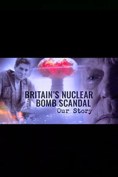 Britain's Nuclear Bomb Scandal: Our Storyのポスター