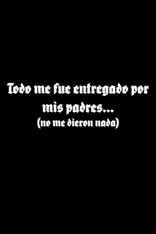 Todo me fue entregado por mis padres...のポスター