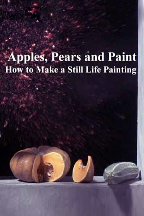 Apples, Pears and Paint: How to Make a Still Life Paintingのポスター