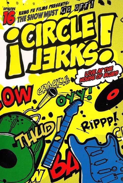 Circle Jerks: The Show Must Go Off! Circle Jerks Live at the House of Bluesのポスター