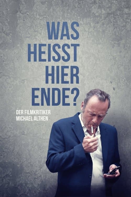 Was heißt hier Ende? Der Filmkritiker Michael Althenのポスター