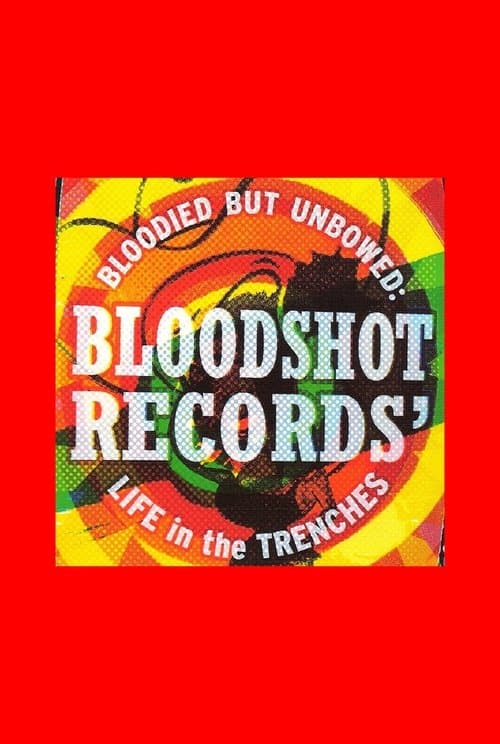 Bloodied But Unbowed: Bloodshot Records' Life In The Trenchesのポスター