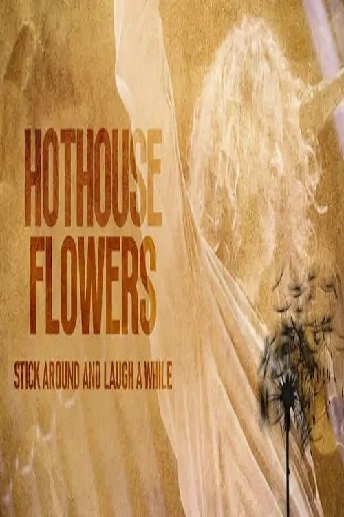 Hothouse Flowers: Stick Around and Laugh a Whileのポスター