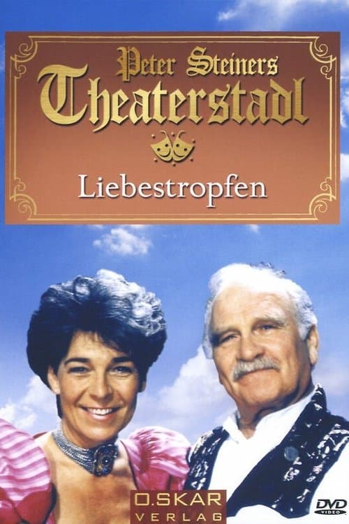 Peter Steiners Theaterstadl - Liebestropfenのポスター