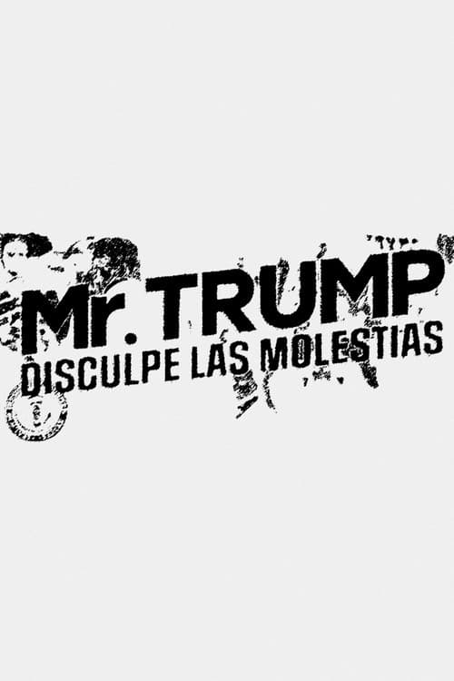 Mr. Trump, disculpe las molestiasのポスター