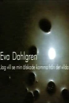 Eva Dahlgren - Jag vill se min älskade komma från det vildaのポスター