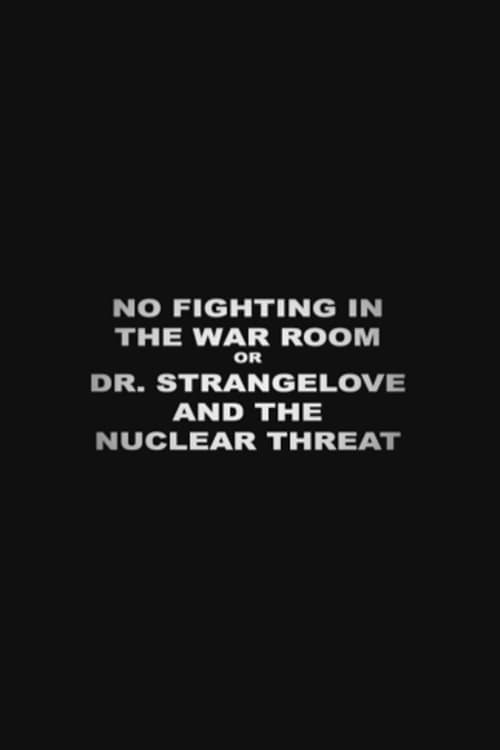 No Fighting in the War Room Or: 'Dr Strangelove' and the Nuclear Threatのポスター