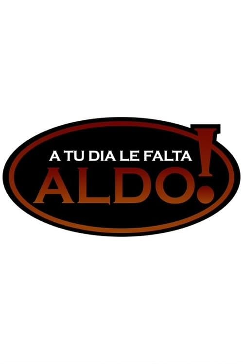 A tu día le falta Aldo!のポスター