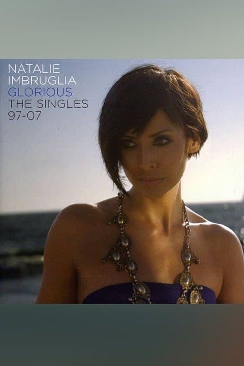 Natalie Imbruglia - Glorious: The Singles 1997-2007のポスター