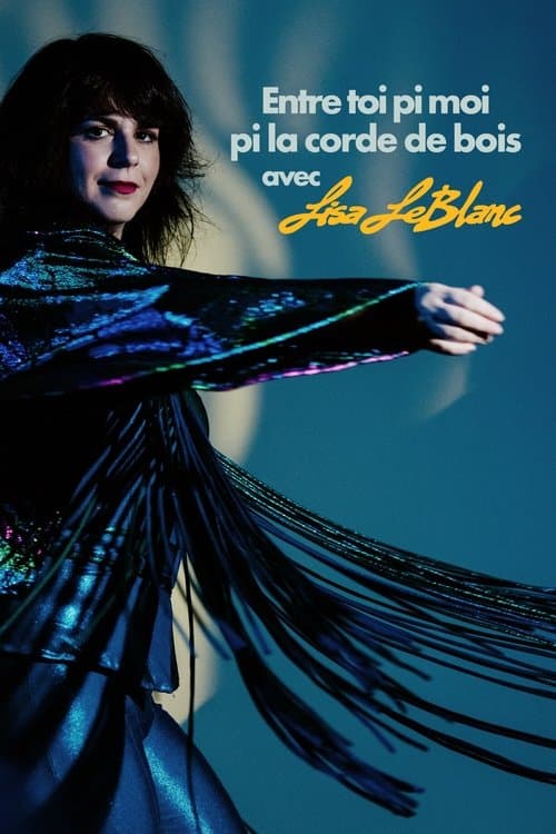 Lisa Leblanc: Entre toi pi moi pi la corde de boisのポスター