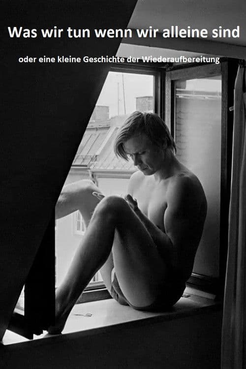 Was wir tun wenn wir alleine sind, oder eine kleine Geschichte der Wiederaufbereitungのポスター