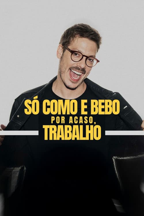 Só Como e Bebo. Por Acaso, Trabalho!のポスター