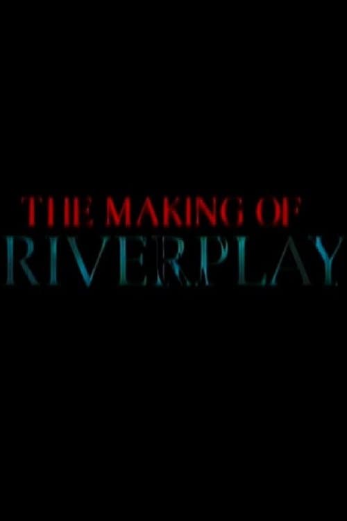 The Making of 'Riverplay'のポスター
