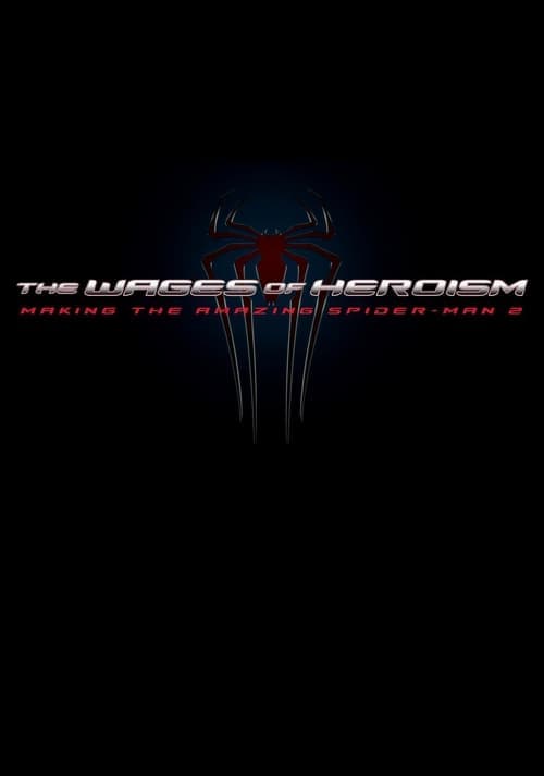 The Wages of Heroism: Making The Amazing Spider-Man 2のポスター