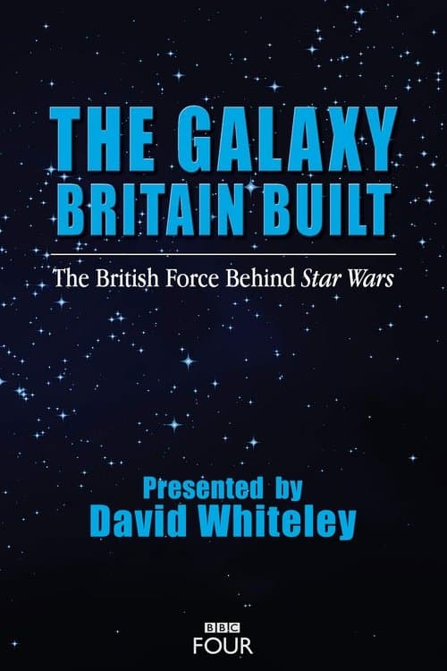 The Galaxy Britain Built: The British Force Behind Star Warsのポスター