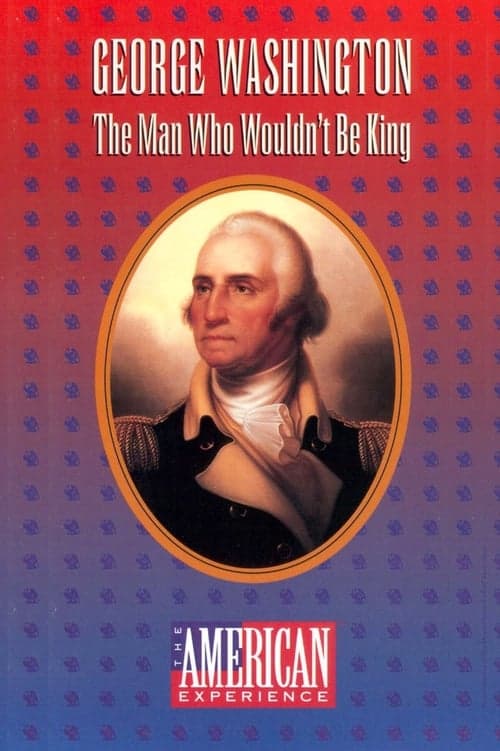 George Washington: The Man Who Wouldn't Be Kingのポスター