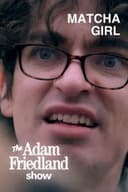 The Adam Friedland Show - Matcha Girl