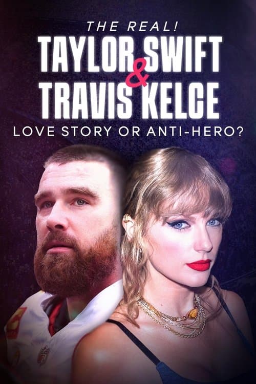The Real! Taylor Swift and Travis Kelce - Love Story or Anti-Hero?のポスター
