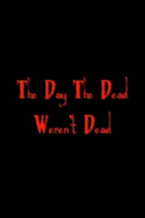 The Day The Dead Weren't Deadのポスター